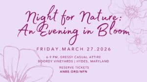 Invitation to Night for Nature: An Evening in Bloom on Friday, March 27 from 6-9 p.m. at Boordy Vineyards in Hydes, MD.